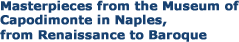 Masterpieces from the Museum of Capodimonte in Naples, from Renaissance to Baroque