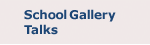 School Gallery Talks