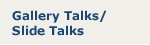 Gallery Talks/Slide Talks