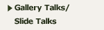 Gallery Talks/Slide Talks